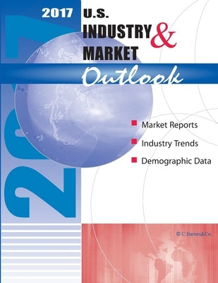 2017 U.S. Industry & Market Outlook by Barnes, Craig a.