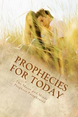 Prophecies for Today: The Major and Minor Prophets Paraphrased by Hartfield, Kimberly M.