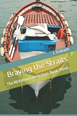 Braving the Straits: The McKenna Connection: Book Three by Kinkade, J.