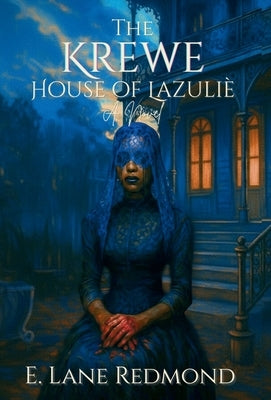 The Krewe - House of Lazulie: A Southern Gothic Tale of Ritual, Beauty, and Blood by Redmond, E. Lane