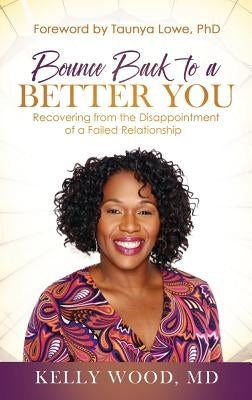 Bounce Back to a Better You: Recovering from the Disappointment of a Failed Relationship by Wood, Kelly