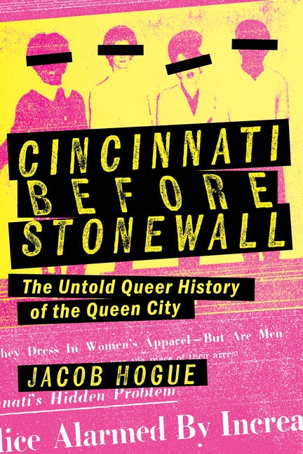 Cincinnati Before Stonewall: The Untold Queer History of the Queen City by Hogue, Jacob