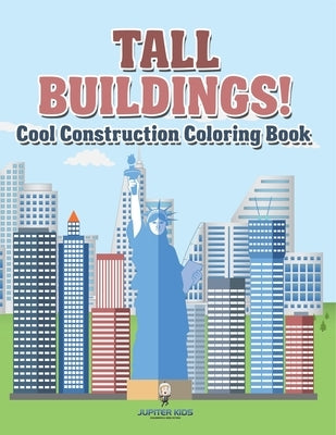 Tall Buildings! Cool Construction Coloring Book by Jupiter Kids