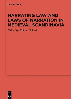 Narrating Law and Laws of Narration in Medieval Scandinavia by Scheel, Roland