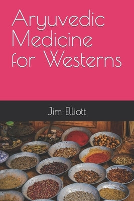 Aryuvedic Medicine for Westerns by Elliott, Jim