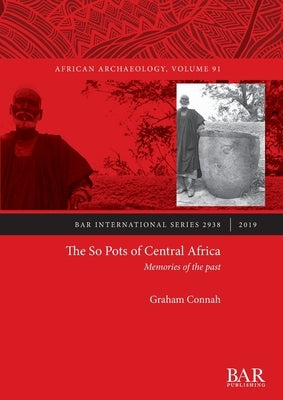 The So Pots of Central Africa: Memories of the past by Connah, Graham