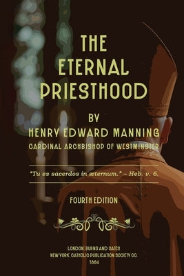 The Eternal Priesthood by Manning, Henry Edward