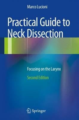 Practical Guide to Neck Dissection: Focusing on the Larynx by Lucioni, Marco