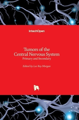 Tumors of the Central Nervous System: Primary and Secondary by Morgan, Lee Roy