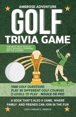 Ambrose Adventure Golf Trivia Game: A Book That's Also A Game, Where Family And Friends Can Join In The Fun by Ambrose, Armand E.