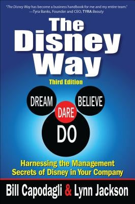 The Disney Way: Harnessing the Management Secrets of Disney in Your Company, Third Edition by Capodagli, Bill