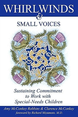 Whirlwinds & Small Voices: Sustaining Commitment to Work with Special-Needs Children by Robbins, Amy McConkey