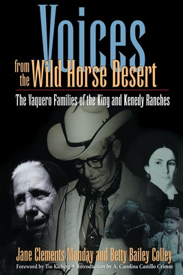 Voices from the Wild Horse Desert: The Vaquero Families of the King and Kenedy Ranches by Monday, Jane Clements
