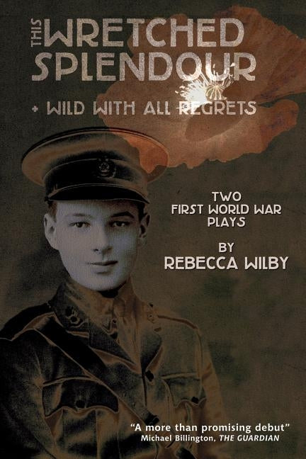 This Wretched Splendour/Wild with All Regrets by Wilby, Rebecca