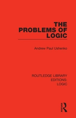 The Problems of Logic by Ushenko, Andrew Paul