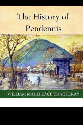 The History of Pendennis by William Makepeace Thackeray