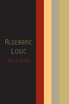 Algebraic Logic by Halmos, Paul R.