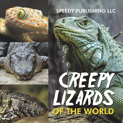 Creepy Lizards Of The World by Speedy Publishing LLC