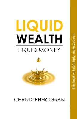 Liquid Wealth: Liquid Money by Ogan, Christopher