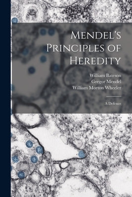 Mendel's Principles of Heredity; a Defence by Bateson, William 1861-1926