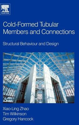 Cold-Formed Tubular Members and Connections: Structural Behaviour and Design by Hancock, Greg