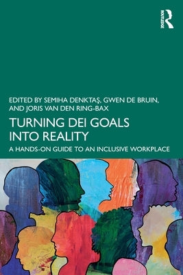 Turning Dei Goals Into Reality: A Hands-On Guide to an Inclusive Workplace by Denktaş, Semiha