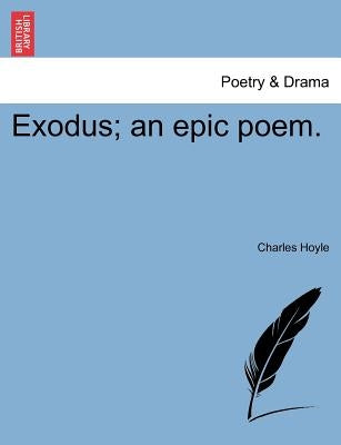 Exodus; An Epic Poem. by Hoyle, Charles