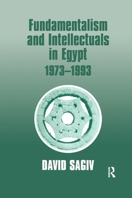 Fundamentalism and Intellectuals in Egypt, 1973-1993 by Sagiv, David