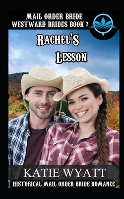 Mail Order Bride Rachel's Lesson: Historical Mail order Bride Romance by Wyatt, Katie