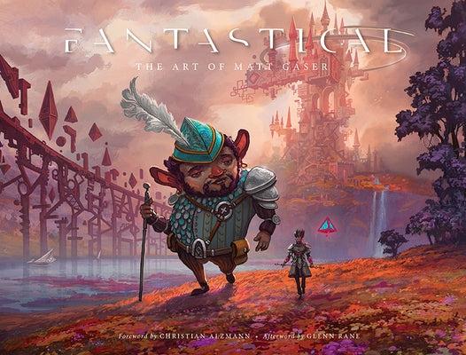 Fantastical: The Art of Matt Gaser by Gaser, Matt