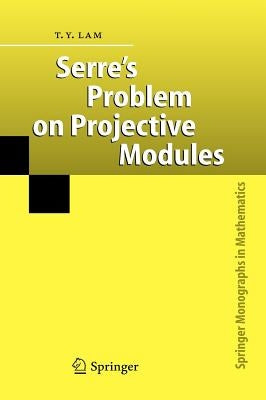 Serre's Problem on Projective Modules by Lam, T. y.