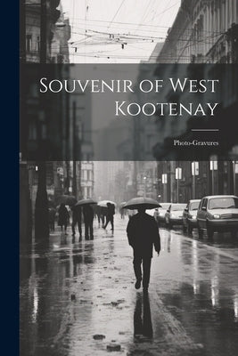Souvenir of West Kootenay: Photo-gravures by Anonymous
