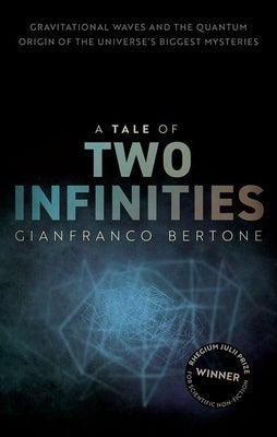 A Tale of Two Infinities: Gravitational Waves and the Quantum Origin of the Universe's Biggest Mysteries by Bertone, Gianfranco