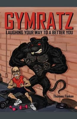Gymratz: Laughing your way to a better you by Finken, Thomas