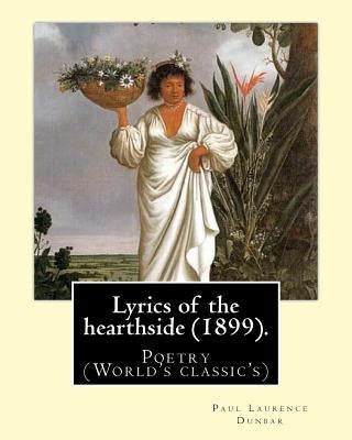 Lyrics of the hearthside (1899). By: Paul Laurence Dunbar: Poetry (World's classic's) by Dunbar, Paul Laurence
