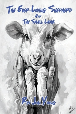 The Ever-Loving Shepherd and the Small Lamb by Saxton, Wendy
