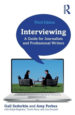 Interviewing: A Guide for Journalists and Professional Writers by Sedorkin, Gail