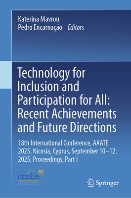 Technology for Inclusion and Participation for All: Recent Achievements and Future Directions: 18th International Conference, Aaate 2025, Nicosia, Cyp by Mavrou, Katerina
