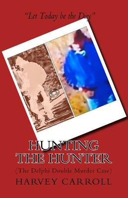 Hunting the Hunter: (The Delphi Double Murder Case) by Carroll, Harvey