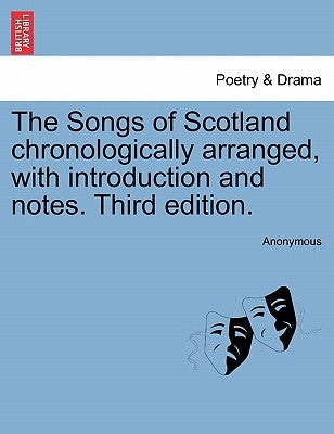 The Songs of Scotland chronologically arranged, with introduction and notes. Third edition. by Anonymous