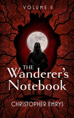 The Wanderer's Notebook Volume II by Emrys, Christopher