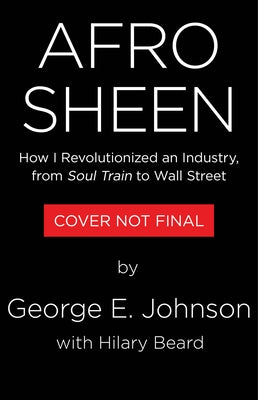 Afro Sheen: How I Revolutionized an Industry, from Soul Train to Wall Street by Johnson, George E.
