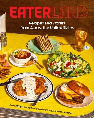 Eaterland: Recipes and Stories from Across the United States by Eater