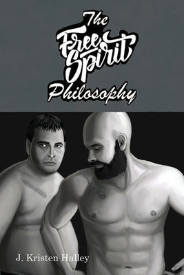 The Free Spirit Philosophy by Halley, J. Kristen