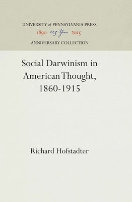 Social Darwinism in American Thought, 1860-1915 by Hofstadter, Richard