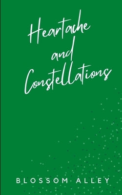 Heartache and Constellations by Alley, Blossom