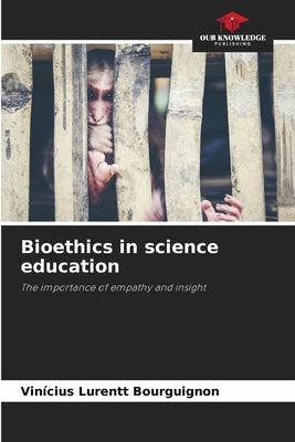 Bioethics in science education by Lurentt Bourguignon, Vinícius