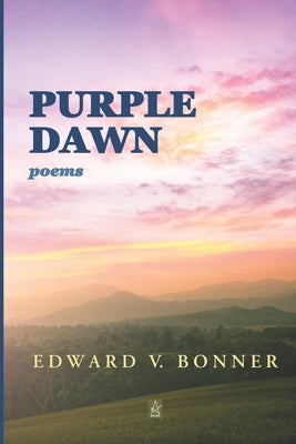 Purple Dawn: Poems by Bonner, Edward V.