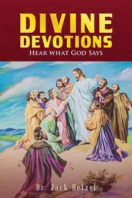 Divine Devotions: Hear What God Says by Hetzel, Jack