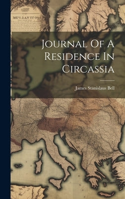 Journal Of A Residence In Circassia by Bell, James Stanislaus